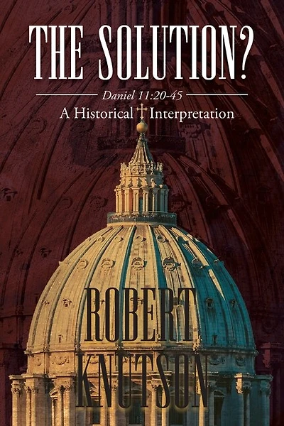 The Solution?: Daniel 11:20-45 - A Historical Interpretation