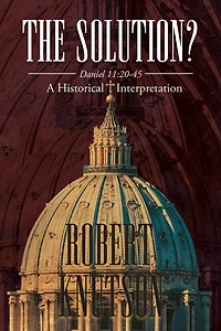 The Solution?: Daniel 11:20-45 - A Historical Interpretation