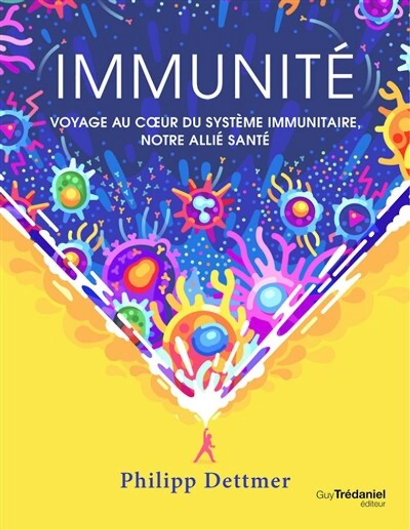 Immunité: voyage au coeur du système immunitaire, notre allié santé