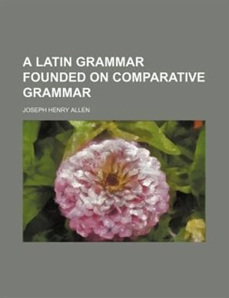 A Latin grammar founded on comparative grammar