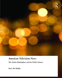 American Television News: the Media Marketplace and Public Interest: Interest