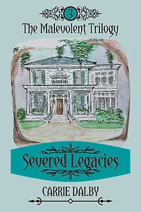 Severed Legacies: The Malevolent Trilogy 3