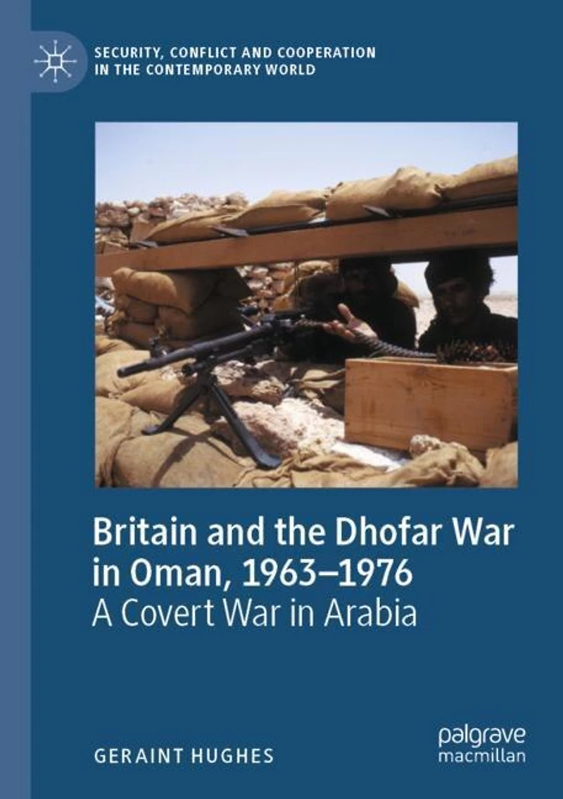 Britain and the Dhofar War in Oman, 1963-1976: A Covert War in Arabia