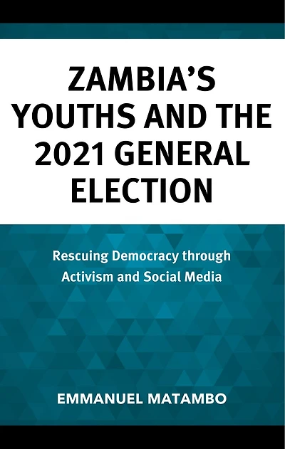Zambia's Youths and the 2021 General Election: Rescuing Democracy through Activism Social Media