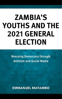 Zambia's Youths and the 2021 General Election: Rescuing Democracy through Activism Social Media