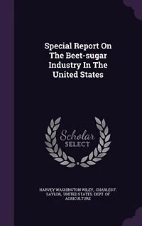 Special Report on the Beet-Sugar Industry United States (Classic Reprint)