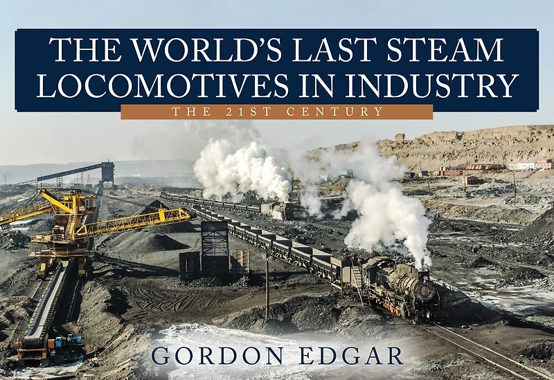 The World's Last Steam Locomotives Industry: 21st Century