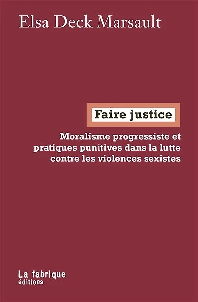 Faire justice: moralisme progressiste et pratiques punitives dans la lutte contre les violences sexistes