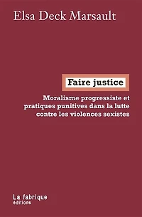 Faire justice: moralisme progressiste et pratiques punitives dans la lutte contre les violences sexistes