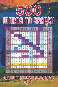 500 Words to Search Adult Puzzle Book Vol-3: Relaxing Word Search Puzzle Book for Adult, Men, Women, Boys, Girls, Seniors and Elderly to Get Stress-free with Hours of Fun.