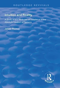 Intuition And Reality: A Study Of The Attributes Substance Absolute Idealism Spinoza