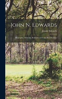 John N. Edwards: Biography, Memoirs, Reminiscences and Recollections