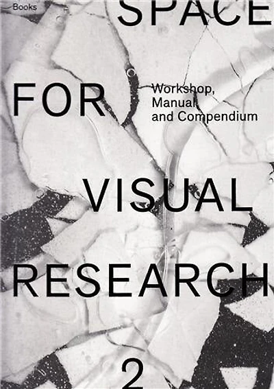 Space for Visual Research 2: Workshop, Manual and Compendium