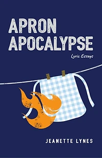 Apron Apocalypse: Lyric Essays