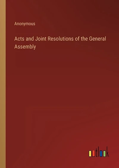 Acts and Joint Resolutions of the General Assembly