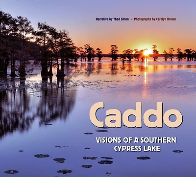 Caddo: Visions of a Southern Cypress Lake