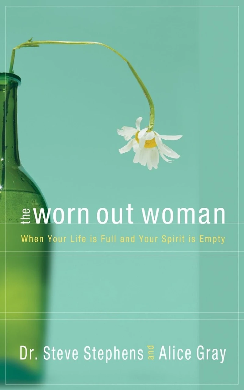 The Worn Out Woman: When Life is Full and Your Spirit Empty