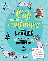 Cap sur la confiance: le guide pour booster ton énergie et trouver ta voie
