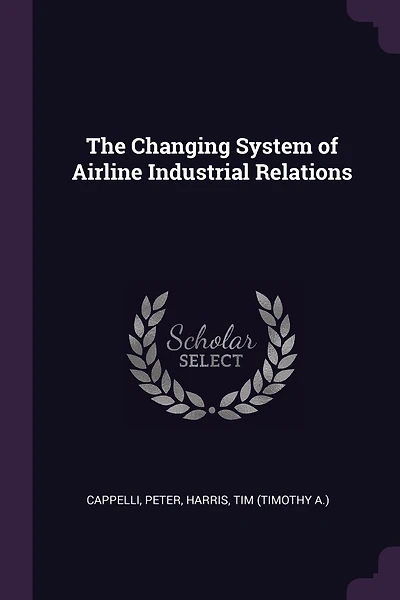 The Changing System of Airline Industrial Relations
