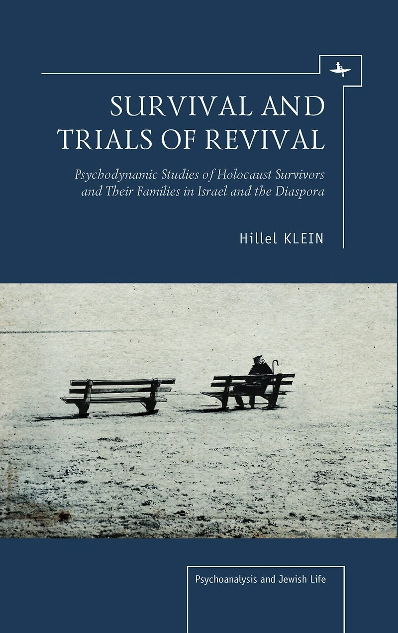 Survival and Trials of Revival: Psychodynamic Studies Of Holocaust Survivors And Their Families In Israel And The Diaspora