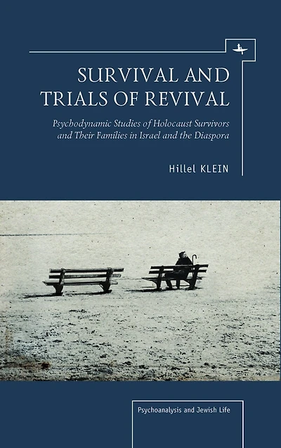 Survival and Trials of Revival: Psychodynamic Studies Of Holocaust Survivors And Their Families In Israel And The Diaspora