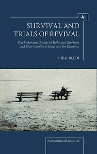Survival and Trials of Revival: Psychodynamic Studies Of Holocaust Survivors And Their Families In Israel And The Diaspora