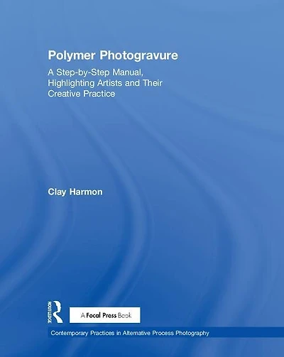 Polymer Photogravure: A Step-by-Step Manual, Highlighting Artists and Their Creative Practice