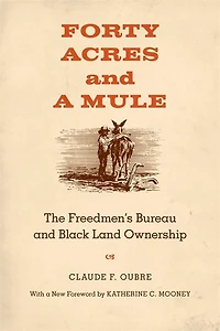 Forty Acres and a Mule: The Freedmen's Bureau Black Land Ownership