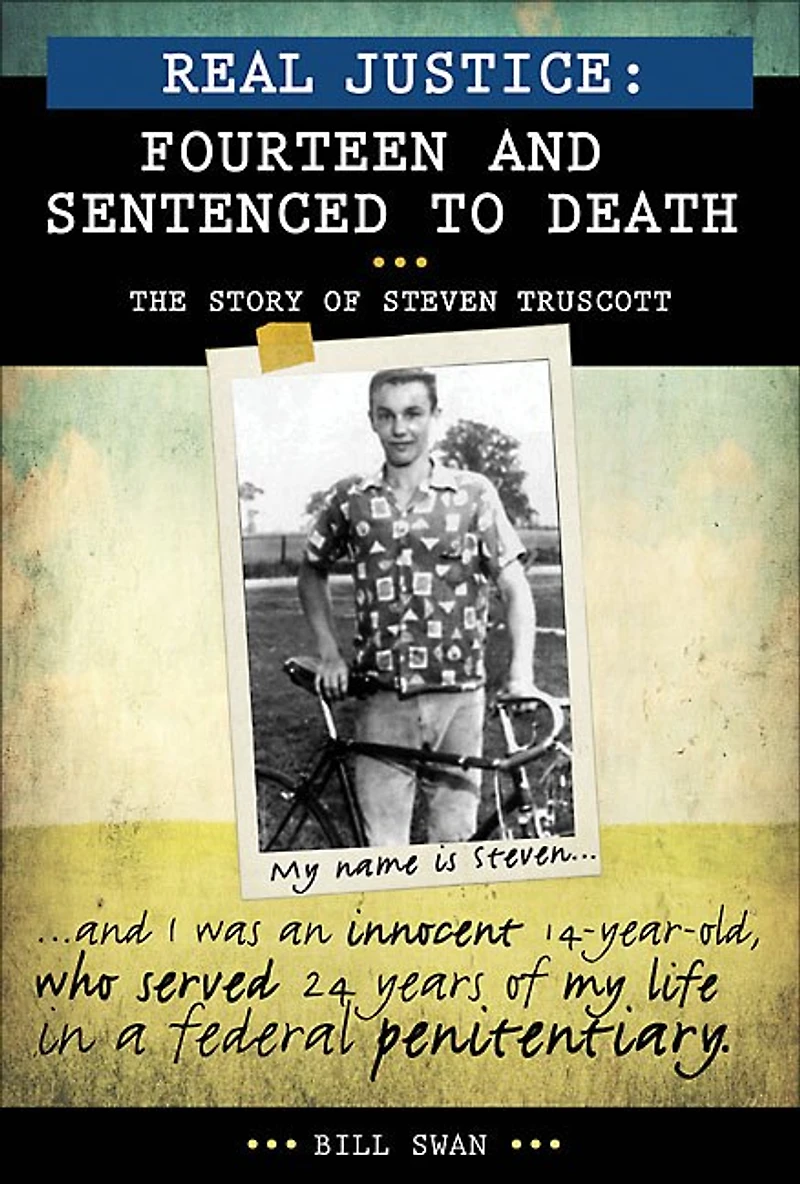 Real Justice: Fourteen and Sentenced to Death: The story of Steven Truscott