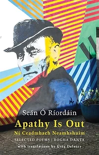 Apathy Is Out: Selected Poems: Ní ceadmhach neamhshuim: Rogha Dánta [Bilingual Irish-English]