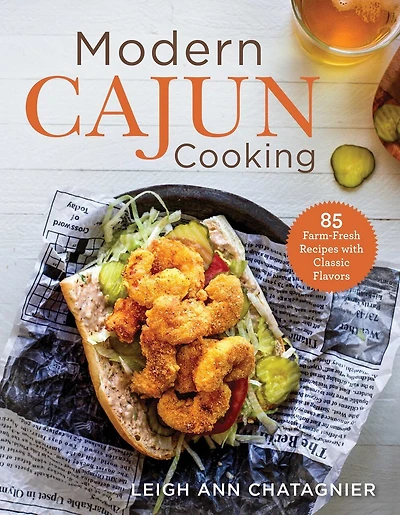 Modern Cajun Cooking: 85 Farm-fresh Recipes With Classic Flavors
