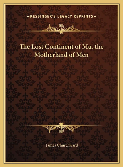 The Lost Continent of Mu, the Motherland of Men