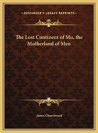 The Lost Continent of Mu, the Motherland of Men