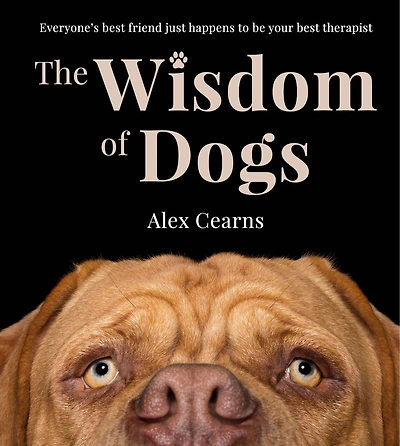 The Wisdom Of Dogs: The adorable and funny new book from the photographer behind the bestselling QUOKKA'S GUIDE TO HAPPINESS and ZEN DOGS