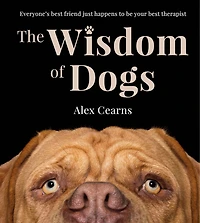 The Wisdom Of Dogs: The adorable and funny new book from the photographer behind the bestselling QUOKKA'S GUIDE TO HAPPINESS and ZEN DOGS