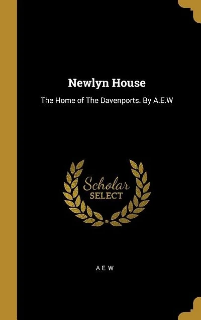 Newlyn House: The Home of Davenports. By A.E.W