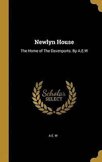 Newlyn House: The Home of Davenports. By A.E.W