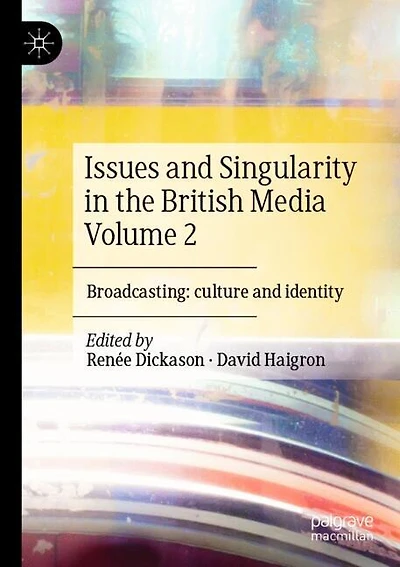 Issues and Singularity in the British Media Volume 2: Broadcasting: culture and identity