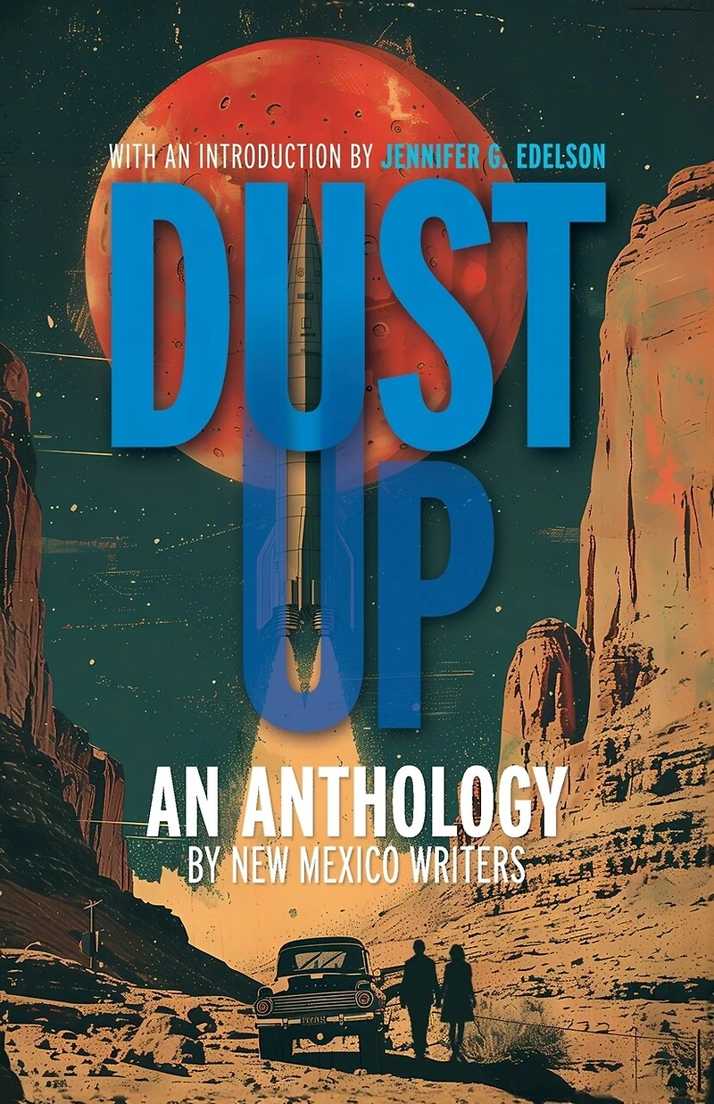 Dust Up: An Anthology by New Mexico Writers: An Anthology by New Mexico Writers: An Anothology by New Mexico Writers