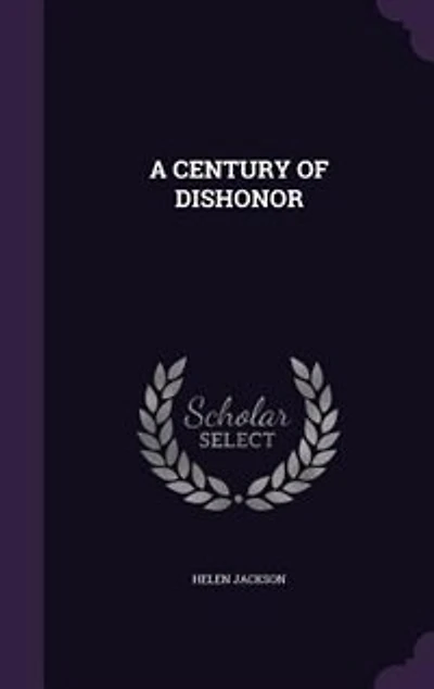 A CENTURY OF DISHONOR