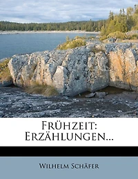 Frühzeit: Erzählungen von Wilhelm Schäfer