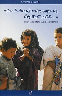Par la bouche des enfants, des tout-petits...: prières, méditations, pistes d'homélie