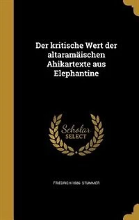 der kritische Wert altaramäischen Ahikartexte aus Elephantine
