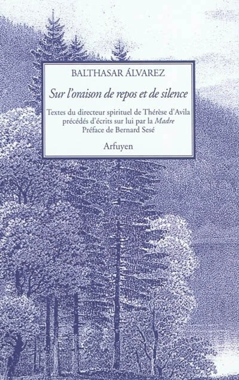 Sur l'oraison de repos et de silence : traités et fragments du directeur spirituel de Thérèse d'Avila: traités et fragments du directeur spirituel de Thérèse d'Avila
