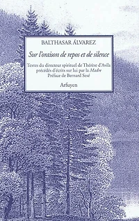 Sur l'oraison de repos et de silence : traités et fragments du directeur spirituel de Thérèse d'Avila: traités et fragments du directeur spirituel de Thérèse d'Avila