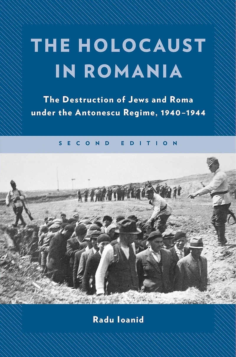 the Holocaust Romania: Destruction of Jews and Roma under Antonescu Regime, 1940-1944