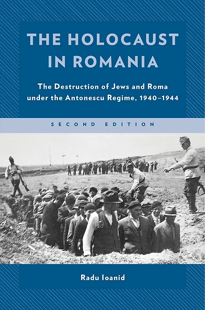 the Holocaust Romania: Destruction of Jews and Roma under Antonescu Regime, 1940-1944