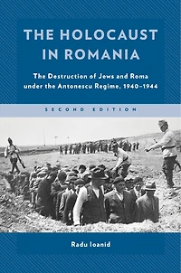 the Holocaust Romania: Destruction of Jews and Roma under Antonescu Regime, 1940-1944