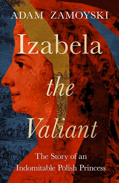Izabela The Valiant: Story of an Indomitable Polish Princess