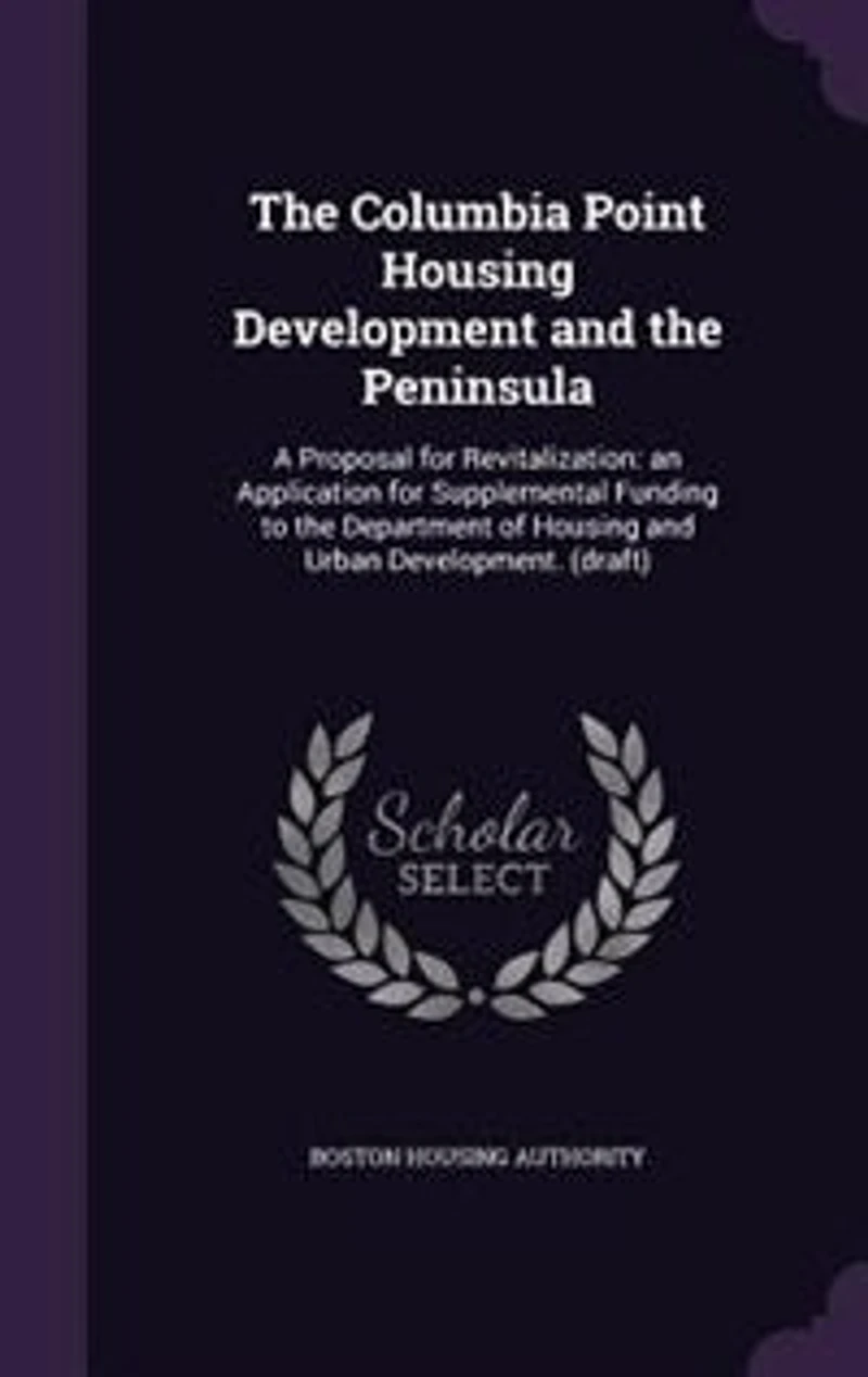the Columbia Point Housing Development and Peninsula: A Proposal for Revitalization: an Application Supplemental Funding to Department of